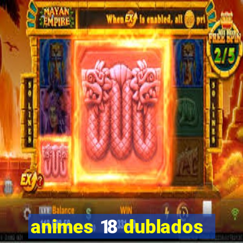 animes 18 dublados